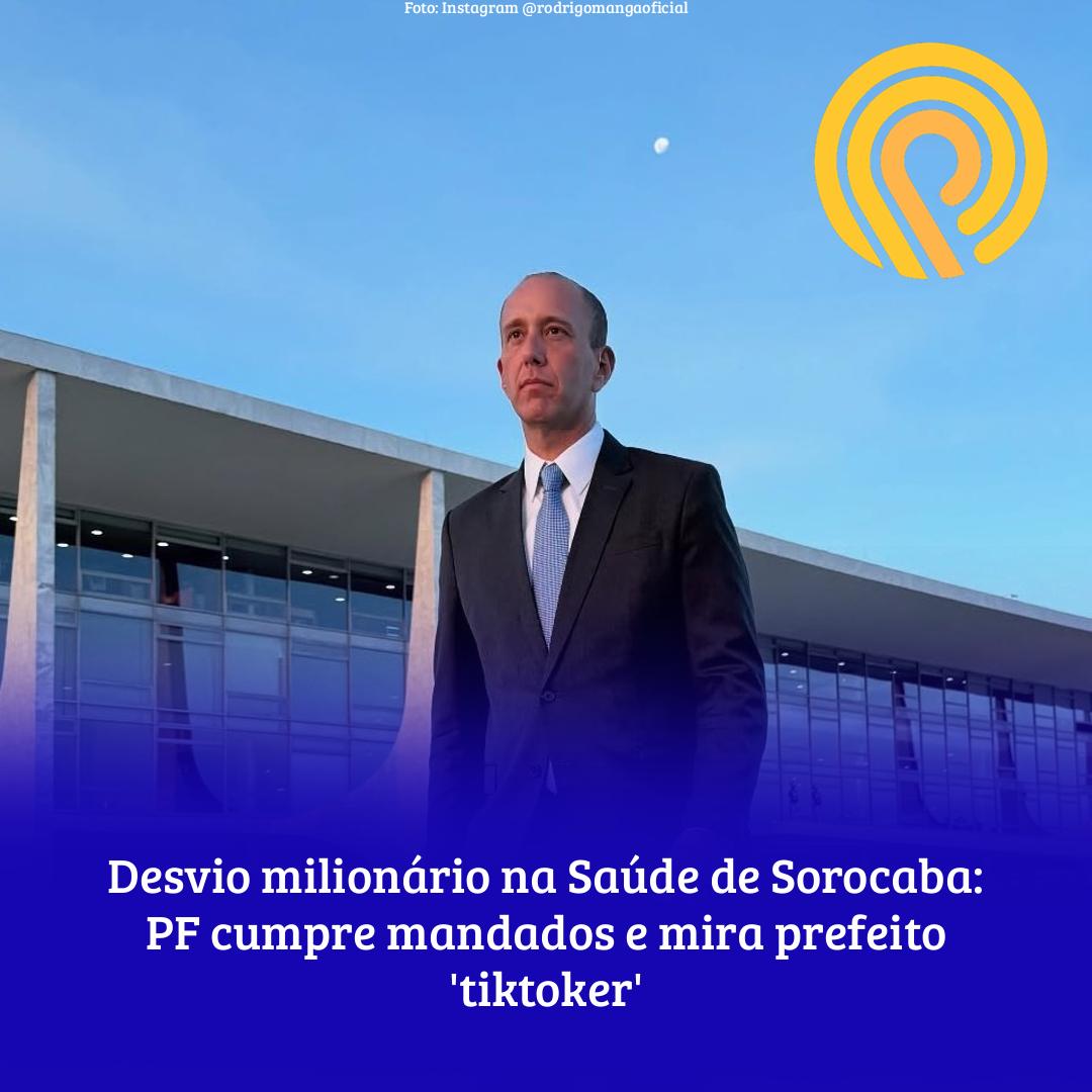 Desvio milionário na Saúde de Sorocaba: PF cumpre mandados e mira prefeito ‘tiktoker’